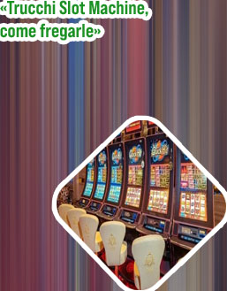 Trucchi slot machine